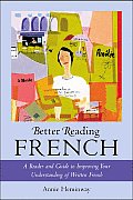 Better Reading French A Reader & Guide to Improving Your Understanding Written French