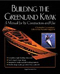 Building the Greenland Kayak A Manual for Its Construction & Use