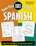 Your First 100 Words in Spanish Spanish for Total Beginners Through Puzzles & Games