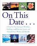 On This Date A Day By Day Listing of Holidays Birthday & Historic Events & Special Days Weeks & Months