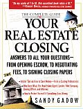 Complete Guide to Your Real Estate Closing Answers to All Your Questions From Opening Escrow to Negotiating Fees to Signing the Closing Papers
