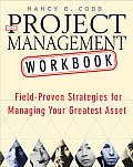 Project Management Workbook Field Proven Strategies for Managing Your Greatest Asset