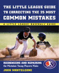 Little League Baseball Guide to Correcting the 25 Most Common Mistakes Recognizing & Repairing the Mistakes Young Players Make