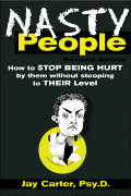 Nasty People How to Stop Being Hurt by Them Without Stooping to Their Level