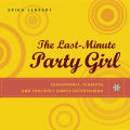 Last Minute Party Girl Fashionable Fearless & Foolishly Simple Entertaining