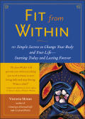 Fit from Within: 101 Simple Secrets to Change Your Body and Your Life - Starting Today and Lasting Forever