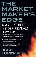 The Market Maker's Edge: A Wall Street Insider Reveals How To: Time Entry and Exit Points for Minimum Risk, Maximum Profit; Combine Fundamental and Te
