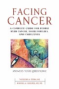 Facing Cancer: A Complete Guide for People with Cancer, Their Families, and Caregivers