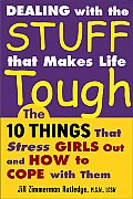 Dealing with the Stuff That Makes Life Tough The 10 Things That Stress Girls Out & How to Cope with Them