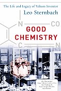 Good Chemistry The Life & Legacy of Valium Inventor Leo Sternbach The Life & Legacy of Valium Inventor Leo Sternbach