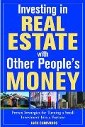 Investing in Real Estate with Other Peoples Money 100s of Insider Strategies for Turning a Small Investment Into a Fortune