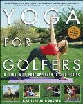 Yoga for Golfers A Unique Mind Body Approach to Golf Fitness
