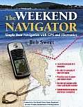 Weekend Navigator Simple Boat Navigation with GPS & Electronics 1st Edition