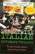 Streetwise Italian Dictionary/Thesaurus: The User-Friendly Guide to Italian Slang and Idioms