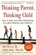 Thinking Parent Thinking Child How to Turn Your Most Challenging Everyday Problems Into Solutions