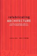 Refabricating Architecture How Manufacturing Methodologies Are Poised to Transform Building Construction