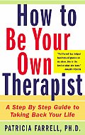 How to Be Your Own Therapist: A Step-By-Step Guide to Taking Back Your Life