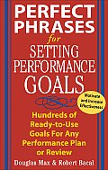 Perfect Phrases for Setting Performance Goals Hundreds of Ready To Use Goals for Any Performance Plan or Review