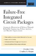 Failure-Free Integrated Circuit Packages: Systematic Elimination of Failures Through Reliability Engineering, Failure Analysis, and Material Improveme