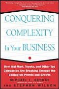 Conquering Complexity in Your Business: How Wal-Mart, Toyota, and Other Top Companies Are Breaking Through the Ceiling on Profits and Growth: How Wal-
