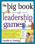 The Big Book of Leadership Games: Quick, Fun Activities to Improve Communication, Increase Productivity, and Bring Out the Best in Employees: Quick, F