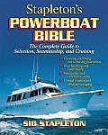 Stapletons Powerboat Bible The Complete Guide to Selection Seamanship & Cruising