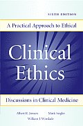 Clinical Ethics A Practical Approach to Ethical Decisions in Clinical Medicine