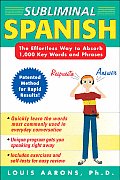 Subliminal Spanish The Effortless Way to Absorb 1000 Key Words & Phrases With Companion Workbook