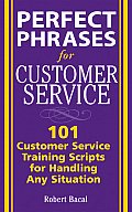 Perfect Phrases for Customer Service Hundreds of Tools Techniques & Scripts for Handling Any Situation