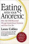 Eating with Your Anorexic How My Child Recovered Through Family Based Treatment & Yours Can Too
