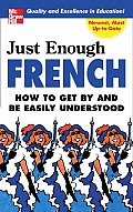 Just Enough French 2nd Edition How To Get By & B