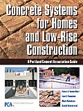 Concrete Systems for Homes and Low-Rise Construction: A Portland Cement Association's Guide for Homes and Lo-Rise Buildings