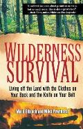 Wilderness Survival Living Off the Land with the Clothes on Your Back & the Knife on Your Belt