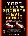 More Electronic Gadgets for the Evil Genius 40 New Build it Yourself Projects