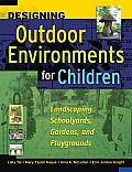 Designing Outdoor Environments for Children: Landscaping School Yards, Gardens and Playgrounds