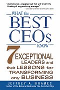 What the Best Ceos Know: 7 Exceptional Leaders and Their Lessons for Transforming Any Business
