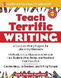 Teach Terrific Writing Grades 4 5 A Complete Writing Program for Use in Any Classroom