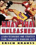 Muay Thai Unleashed Learn Technique & Strategy from Thailands Warrior Elite