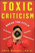 Toxic Criticism Break the Cycle with Friends Family Coworkers & Yourself