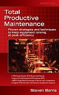 Total Productive Maintenance: Proven Strategies and Techniques to Keep Equipment Running at Maximum Efficiency