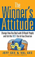The Winner's Attitude: Using the Switch Method to Change How You Deal with Difficult People and Get the Best Out of Any Situation at Work: Using the S