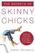 Secrets of Skinny Chicks How to Feel Great in Your Favorite Jeans When It Doesnt Come Naturally