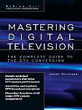 Mastering Digital Television The Complete Guide to the DTV Conversion