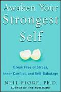 Awaken Your Strongest Self Break Free of Stress Inner Conflict & Self Sabotage