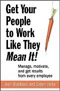 Get Your People to Work Like They Mean It