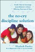 No Cry Discipline Solution Gentle Ways to Encourage Good Behavior Without Whining Tantrums & Tears