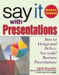 Say It with Presentations, Second Edition, Revised & Expanded: How to Design and Deliver Successful Business Presentations