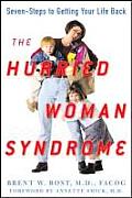The Hurried Woman Syndrome: Seven Steps to Getting Your Life Back