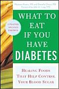 What to Eat If You Have Diabetes (Revised): Healing Foods That Help Control Your Blood Sugar