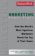 Marketing Power Plays How the Worlds Most Ingenious Marketers Reach the Top of Their Game